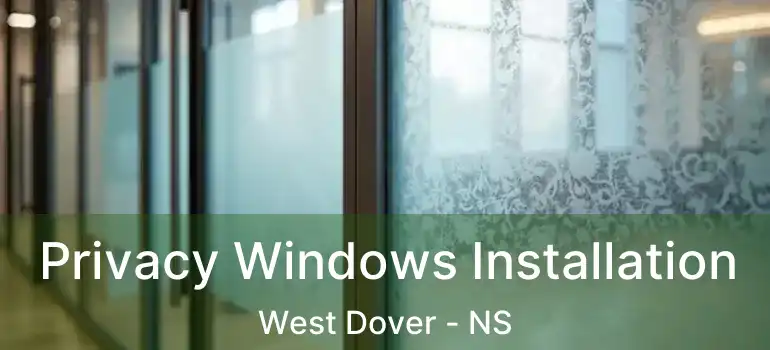  Privacy Windows Installation West Dover - NS