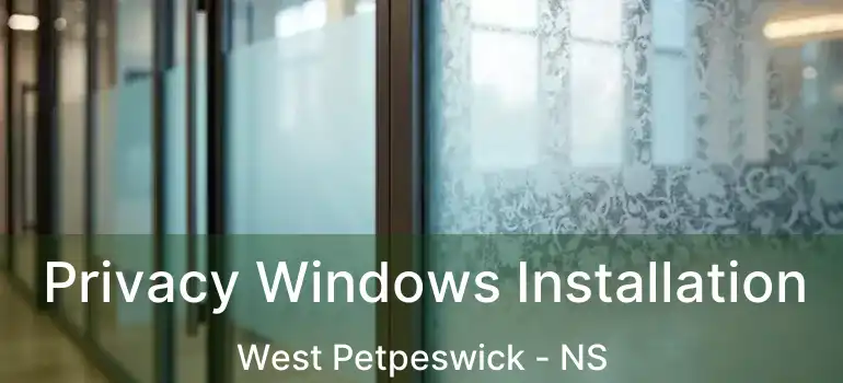  Privacy Windows Installation West Petpeswick - NS