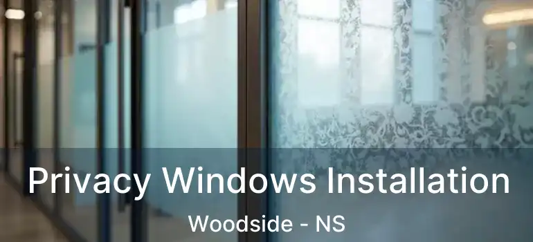  Privacy Windows Installation Woodside - NS