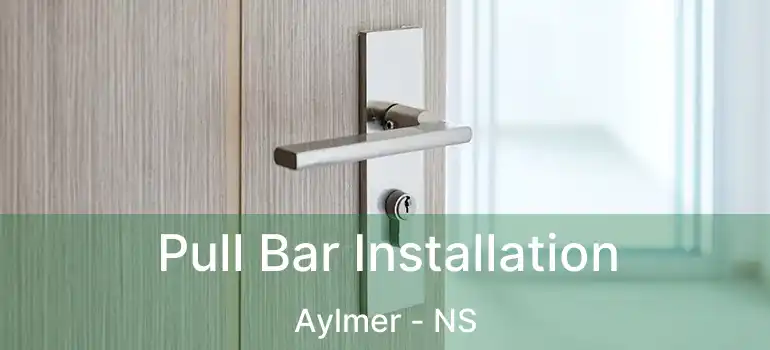  Pull Bar Installation Aylmer - NS