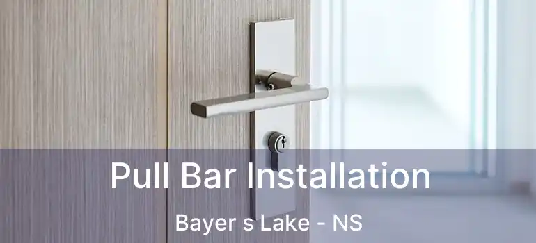  Pull Bar Installation Bayer s Lake - NS