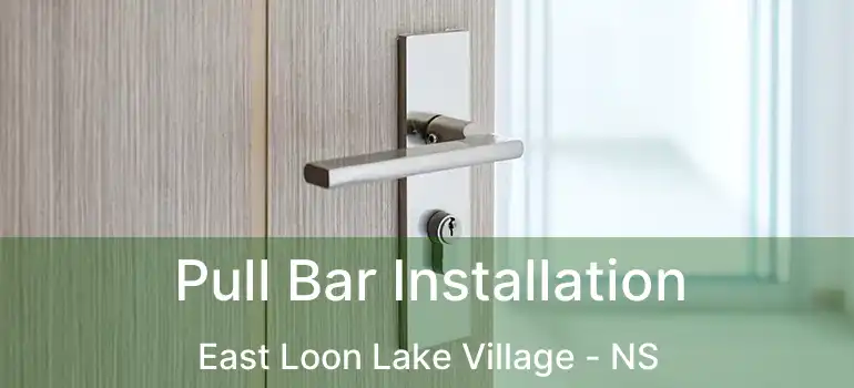  Pull Bar Installation East Loon Lake Village - NS