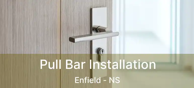  Pull Bar Installation Enfield - NS