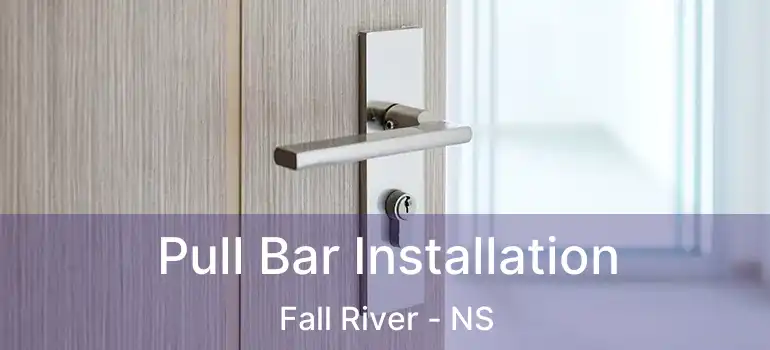  Pull Bar Installation Fall River - NS