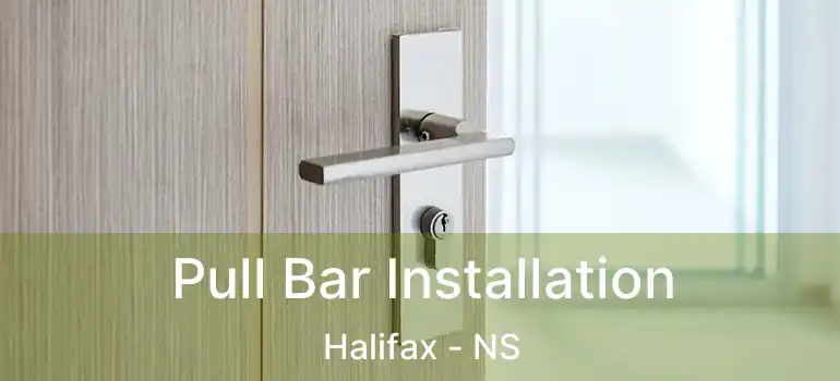  Pull Bar Installation Halifax - NS