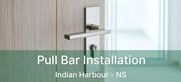  Pull Bar Installation Indian Harbour - NS