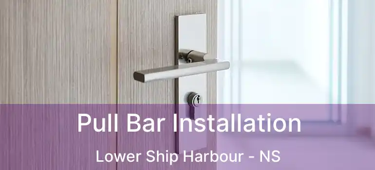  Pull Bar Installation Lower Ship Harbour - NS