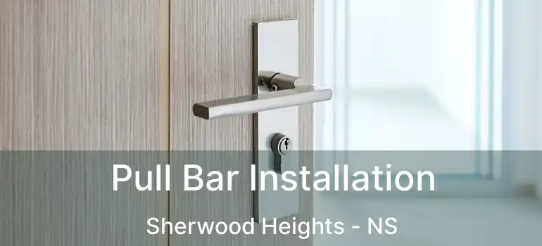  Pull Bar Installation Sherwood Heights - NS