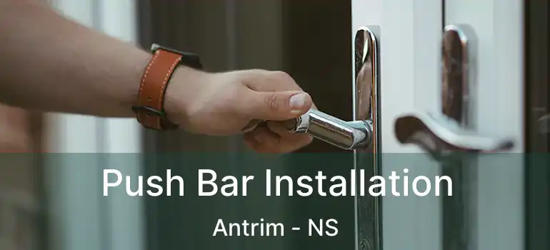  Push Bar Installation Antrim - NS