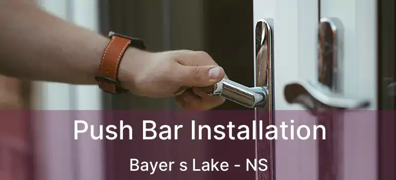  Push Bar Installation Bayer s Lake - NS