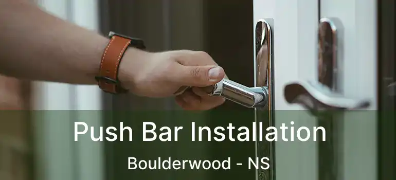  Push Bar Installation Boulderwood - NS