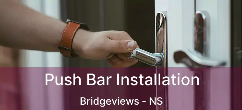  Push Bar Installation Bridgeviews - NS