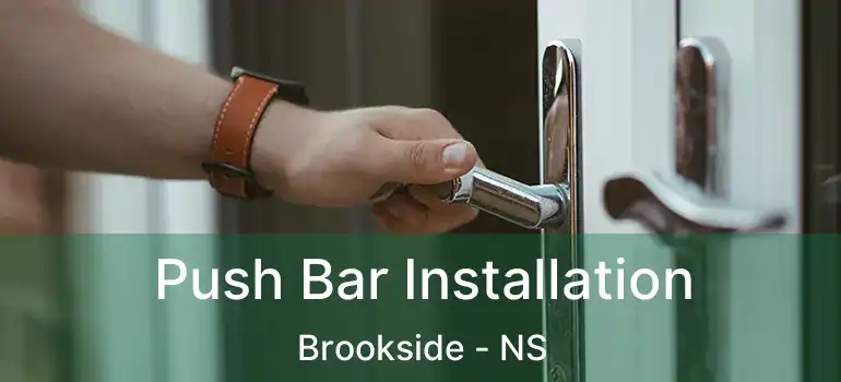  Push Bar Installation Brookside - NS