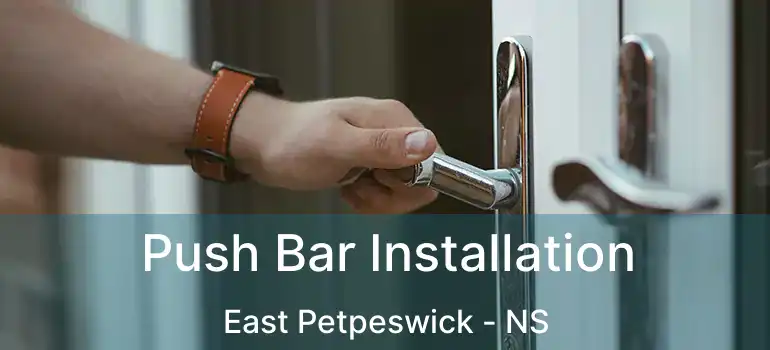  Push Bar Installation East Petpeswick - NS