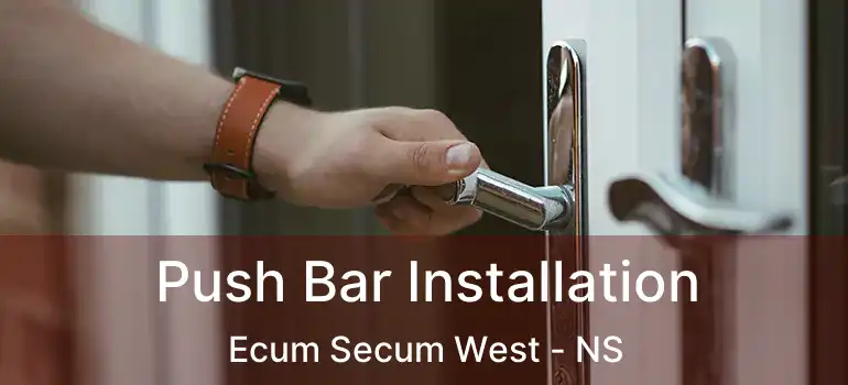  Push Bar Installation Ecum Secum West - NS