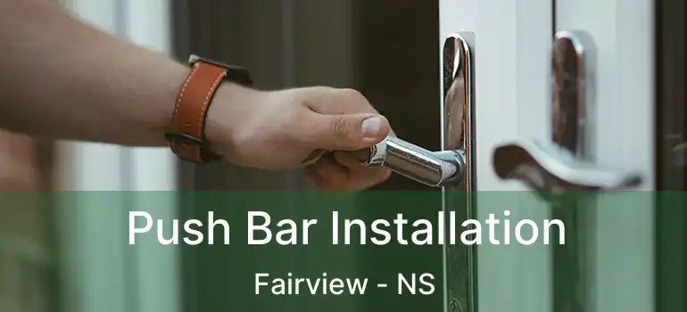  Push Bar Installation Fairview - NS