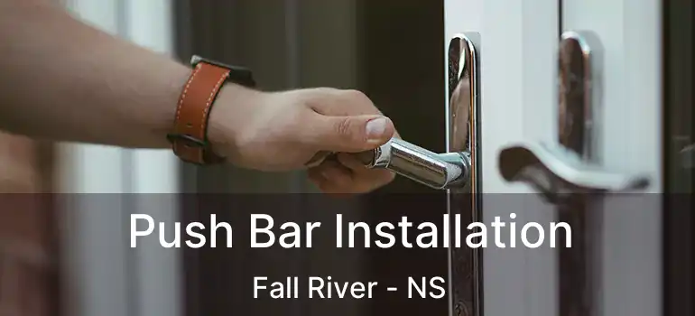  Push Bar Installation Fall River - NS