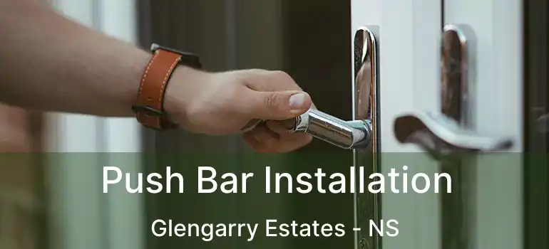  Push Bar Installation Glengarry Estates - NS