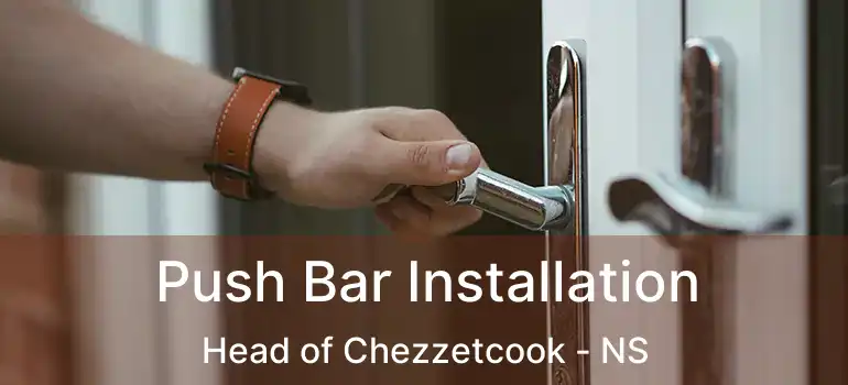  Push Bar Installation Head of Chezzetcook - NS