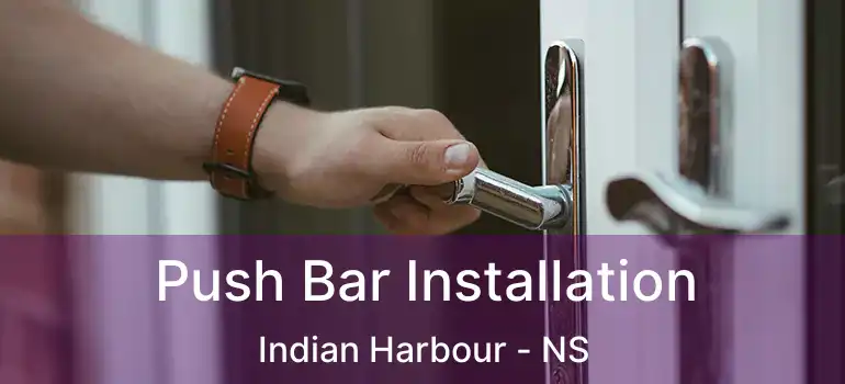  Push Bar Installation Indian Harbour - NS