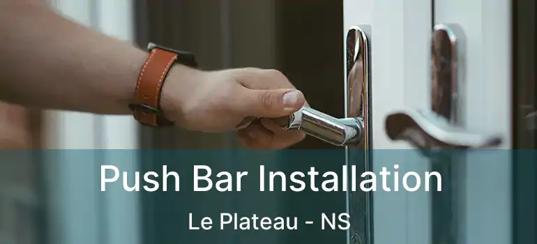  Push Bar Installation Le Plateau - NS