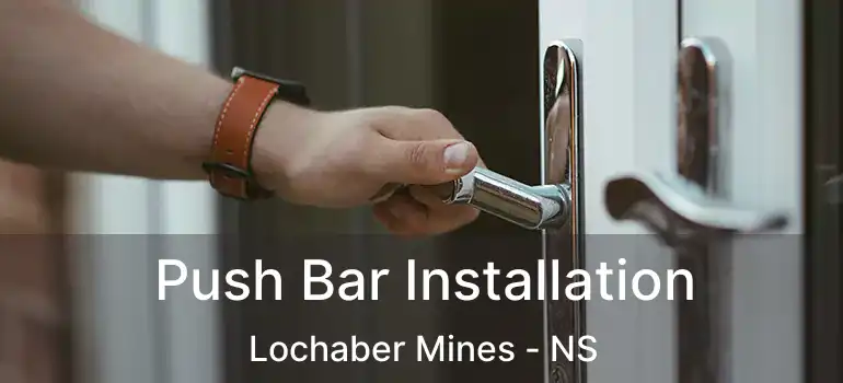  Push Bar Installation Lochaber Mines - NS