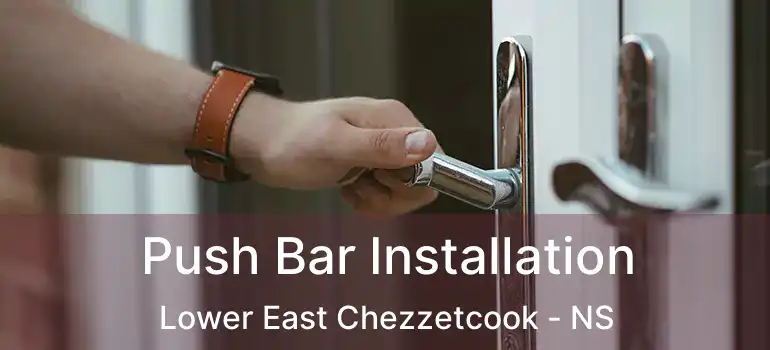  Push Bar Installation Lower East Chezzetcook - NS