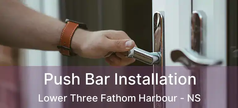  Push Bar Installation Lower Three Fathom Harbour - NS