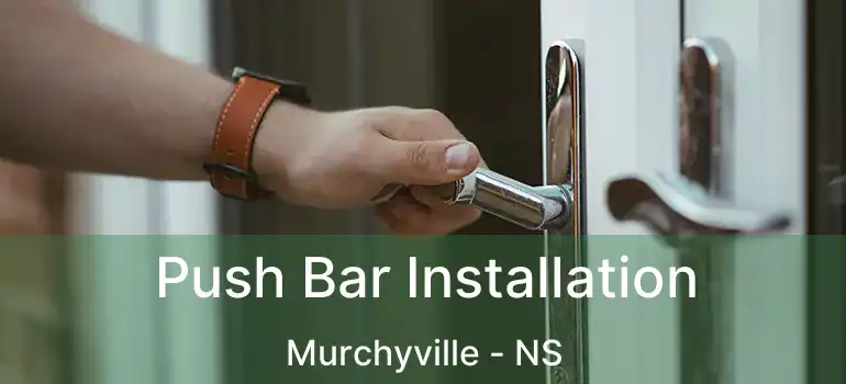  Push Bar Installation Murchyville - NS