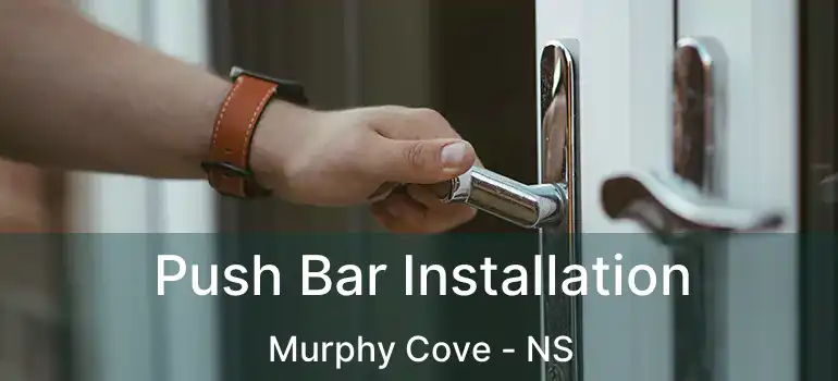  Push Bar Installation Murphy Cove - NS