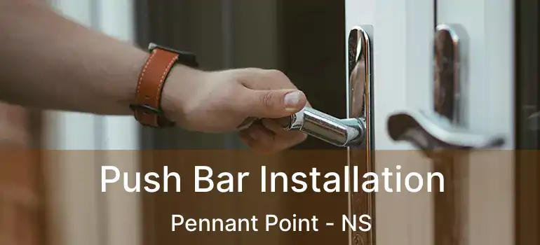  Push Bar Installation Pennant Point - NS