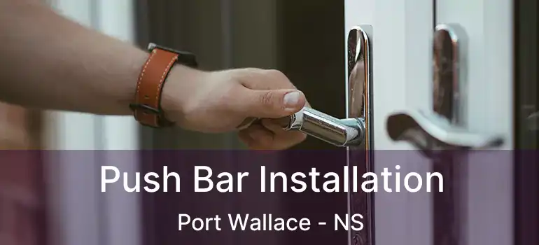  Push Bar Installation Port Wallace - NS