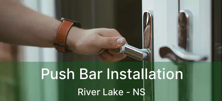  Push Bar Installation River Lake - NS