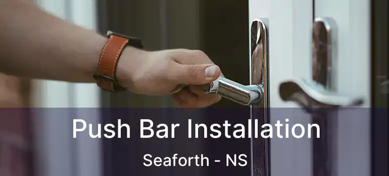  Push Bar Installation Seaforth - NS