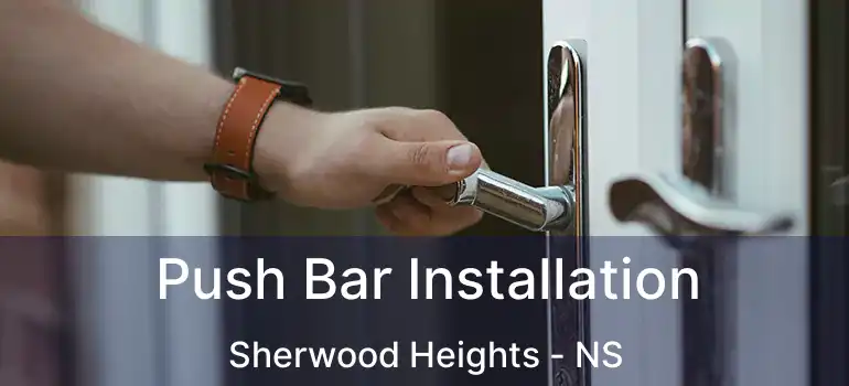  Push Bar Installation Sherwood Heights - NS