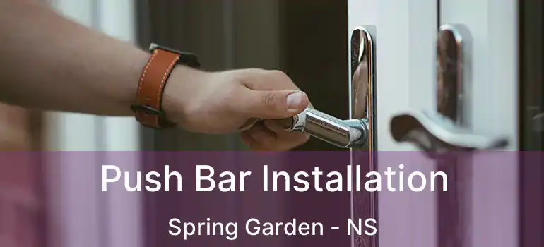  Push Bar Installation Spring Garden - NS