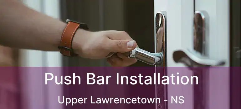  Push Bar Installation Upper Lawrencetown - NS