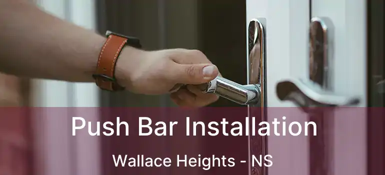  Push Bar Installation Wallace Heights - NS