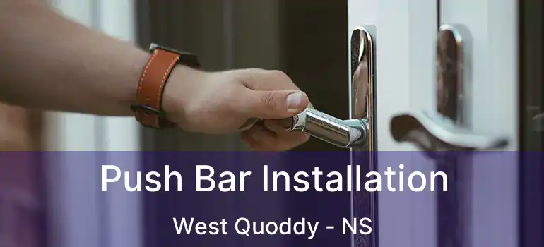  Push Bar Installation West Quoddy - NS