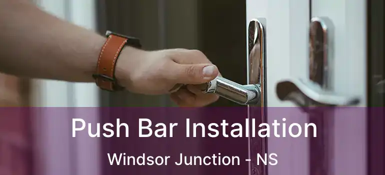  Push Bar Installation Windsor Junction - NS