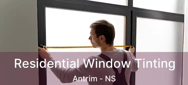  Residential Window Tinting Antrim - NS