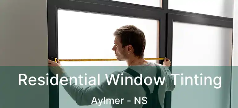  Residential Window Tinting Aylmer - NS