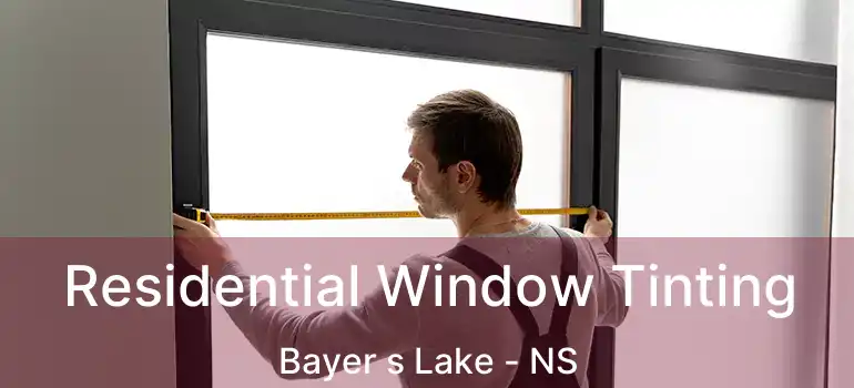  Residential Window Tinting Bayer s Lake - NS