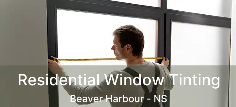  Residential Window Tinting Beaver Harbour - NS