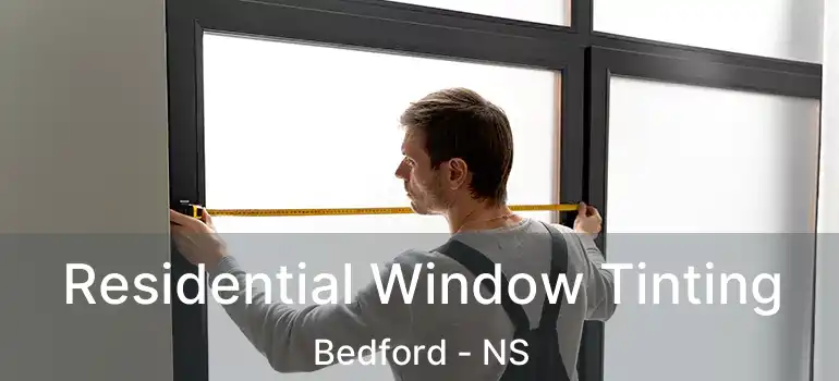  Residential Window Tinting Bedford - NS