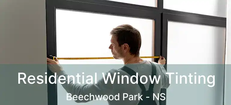  Residential Window Tinting Beechwood Park - NS