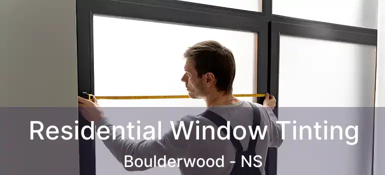  Residential Window Tinting Boulderwood - NS