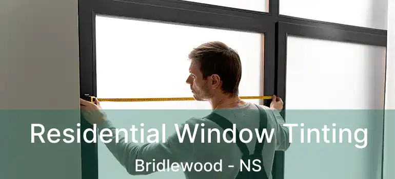  Residential Window Tinting Bridlewood - NS