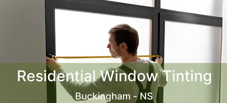  Residential Window Tinting Buckingham - NS