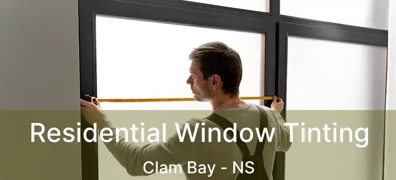  Residential Window Tinting Clam Bay - NS